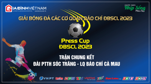 Trực tiếp trận chung kết PRESS CUP ĐBSCL 2023: Đài PTTH Sóc Trăng - LQ báo chí Cà Mau