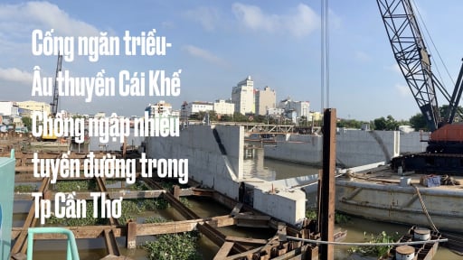 Video: Cống ngăn triều Âu thuyền Cái Khế chống ngập nhiều tuyến đường trong TP Cần Thơ