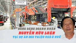 Bóng dáng doanh nhân Nguyễn Hữu Luận trong
dự án 260 triệu USD ở Huế