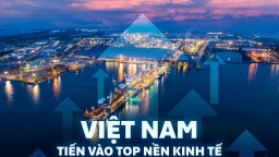 Việt Nam tiến vào top nền kinh tế lớn nhất toàn cầu