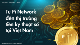 [E] Từ Pi Network đến thị trường tiền kỹ thuật số tại Việt Nam