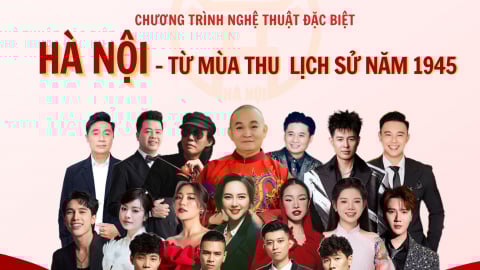Hà Nội kỷ niệm 80 năm Cách mạng Tháng Tám bằng chương trình nghệ thuật đặc biệt