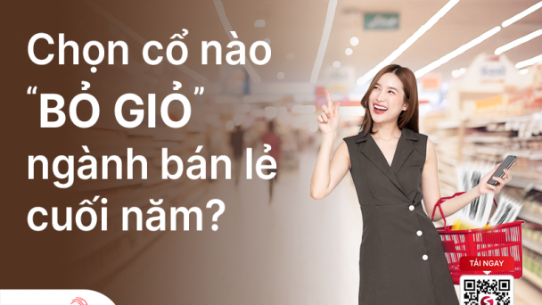 Chọn cổ nào 'bỏ giỏ' ngành bán lẻ cuối năm? 