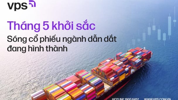 Tháng 5 khởi sắc: Sóng cổ phiếu ngành dẫn dắt đang hình thành