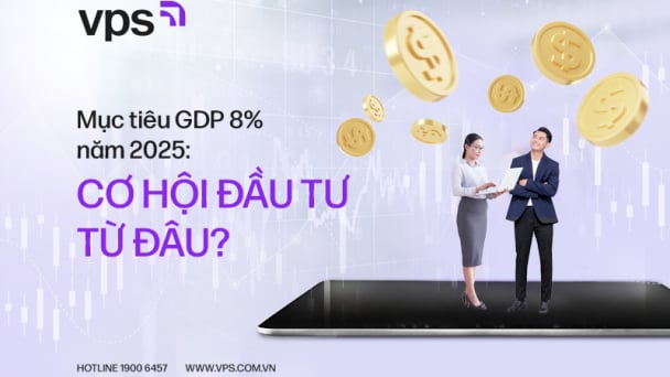 Mục tiêu GDP 8% năm 2025: Cơ hội đầu tư từ đâu?