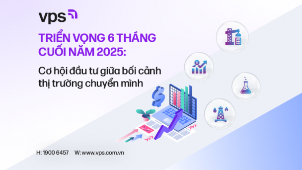 Triển vọng 6 tháng cuối năm 2025: Cơ hội đầu tư giữa bối cảnh thị trường chuyển mình