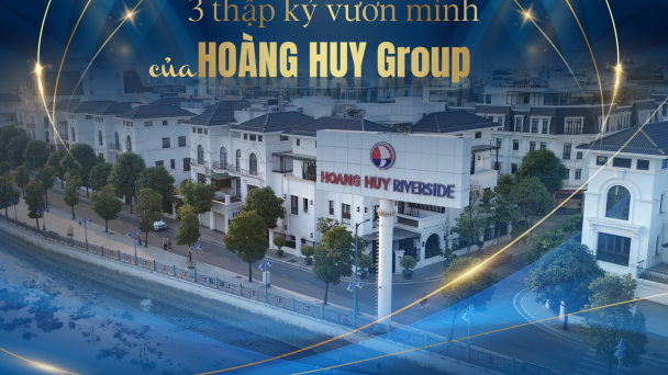 [E] Hành trình 3 thập kỷ vươn mình của Hoàng Huy Group