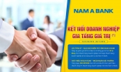 Nam A Bank gia tăng giá trị cho khách hàng doanh nghiệp
