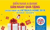 ‘Săn’ ngay quà tặng hấp dẫn từ Nam A Bank duy nhất tại VietBuild Home 2018
