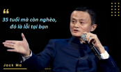 Tỷ phú Jack Ma: '35 tuổi mà còn nghèo là lỗi của bạn'