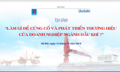 Tọa đàm 'Làm gì để củng cố và phát triển thương hiệu của doanh nghiệp ngành dầu khí?’ sắp diễn ra tại Hà Nội