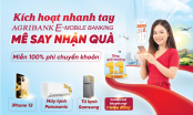 ‘Kích hoạt nhanh tay - Mê say nhận quà’ cùng ứng dụng Agribank E-Mobile Banking