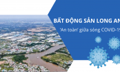 Bất động sản Long An ‘an toàn’ giữa sóng COVID-19