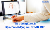 Thị trường Edtech liệu còn sôi động sau đại dịch?