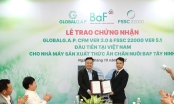 Nhà máy BaF Tây Ninh đạt chứng nhận GLOBALG.A.P. CFM 3.0 và FSSC 22000 V5.1 đầu tiên tại Việt Nam