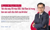 [Gặp gỡ thứ Tư] 'Với nhà máy 18 triệu USD, Việt Nam là trung tâm sản xuất chủ chốt của Ariston'