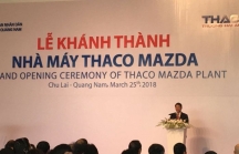 Thaco khánh thành nhà máy sản xuất ô tô Mazda lớn nhất Đông Nam Á