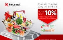 Hoàn tiền hấp dẫn cho chủ thẻ quốc tế SeABank tại Fuji Mart và Seika Mart