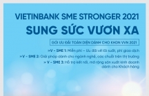 VietinBank tưng bừng triển khai Gói ưu đãi VietinBank SME Stronger 2021- Sung sức vươn xa