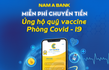 Nam A Bank miễn phí chuyển tiền ủng hộ Quỹ Vắc xin phòng, chống Covid-19