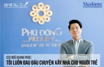 [Gặp gỡ thứ Tư] CEO Ngô Quang Phúc: Tôi đau đáu chuyện xây nhà cho người trẻ