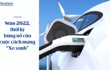 Năm 2022, thời kỳ bùng nổ của cuộc cách mạng 'xe xanh'