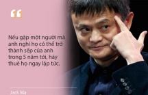Tỷ phú Jack Ma: Tôi chỉ thuê người thông minh hơn mình