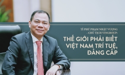 Ông Phạm Nhật Vượng: Thế giới phải biết Việt Nam trí tuệ, đẳng cấp