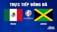 Trực tiếp Mexico vs Jamaica tại Copa America trên K+ SPORT 1 hôm nay 23/6/2024