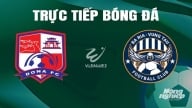 Trực tiếp Đồng Nai vs Vũng Tàu giải V-League 2 trên FPTPlay hôm nay 23/6