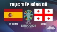 Trực tiếp Tây Ban Nha vs Georgia tại Euro 2024 trên VTV3 ngày 1/7