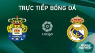 Trực tiếp Las Palmas vs Real Madrid giải La Liga trên SCTV ngày 30/8/2024