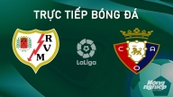 Trực tiếp Rayo Vallecano vs Osasuna giải La Liga trên SCTV ngày 17/9/2024