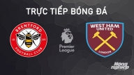 Nhận định, trực tiếp Brentford vs West Ham giải Ngoại hạng Anh hôm nay 28/9/2024