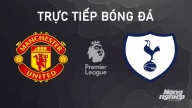 Nhận định, trực tiếp Man United vs Tottenham giải Ngoại hạng Anh hôm nay 29/9/2024