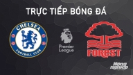 Nhận định, trực tiếp Chelsea vs Nottingham Forest giải Ngoại hạng Anh hôm nay 6/10/2024