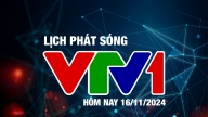 Lịch phát sóng VTV1 hôm nay ngày 16/11/2024