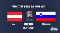 Trực tiếp Áo vs Slovenia, UEFA Nations League 2024/25, 00h00 ngày 18/11/2024