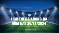 Lịch thi đấu bóng đá hôm nay 26/11/2024 và rạng sáng 27/11/2024