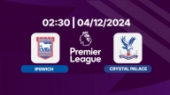 Nhận định, trực tiếp Ipswich vs Crystal Palace, Ngoại hạng Anh, 2h30 hôm nay 4/12/2024