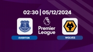 Nhận định, trực tiếp Everton vs Wolves, Ngoại hạng Anh, 02h30 hôm nay 5/12/2024