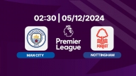 Trực tiếp Man City vs Nottingham, Ngoại hạng Anh, 02h30 hôm nay 5/12/2024