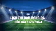 Lịch thi đấu bóng đá hôm nay 15/12/2024 và rạng sáng 16/12/2024