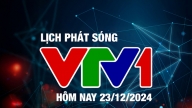 Lịch phát sóng VTV1 hôm nay ngày 23/12/2024