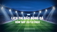 Lịch thi đấu bóng đá hôm nay 23/12/2024 và rạng sáng 24/12/2024