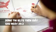 Bỏ hình thức thi IELTS trên giấy sau ngày 29/3