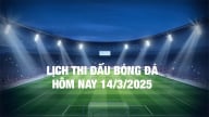 Lịch thi đấu bóng đá hôm nay 14/3/2025 và rạng sáng 15/3/2025