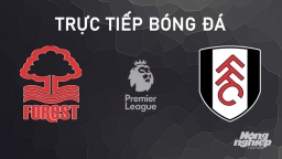 Nhận định, trực tiếp Nottingham Forest vs Fulham giải Ngoại hạng Anh hôm nay 28/9/2024