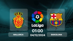 Nhận định bóng đá Mallorca vs Barcelona, La Liga, 01h00 hôm nay 4/12/2024