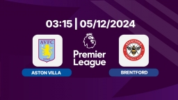 Nhận định, trực tiếp Aston Villa vs Brentford, Ngoại hạng Anh, 03h15 hôm nay 5/12/2024